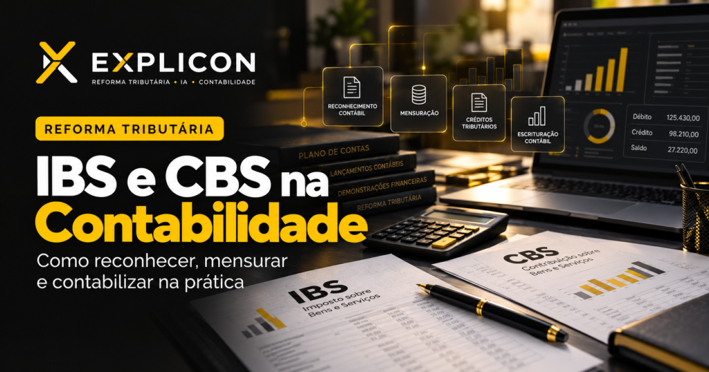 IBS e CBS na contabilidade: reconhecimento, mensuração e contabilização na Reforma Tributária