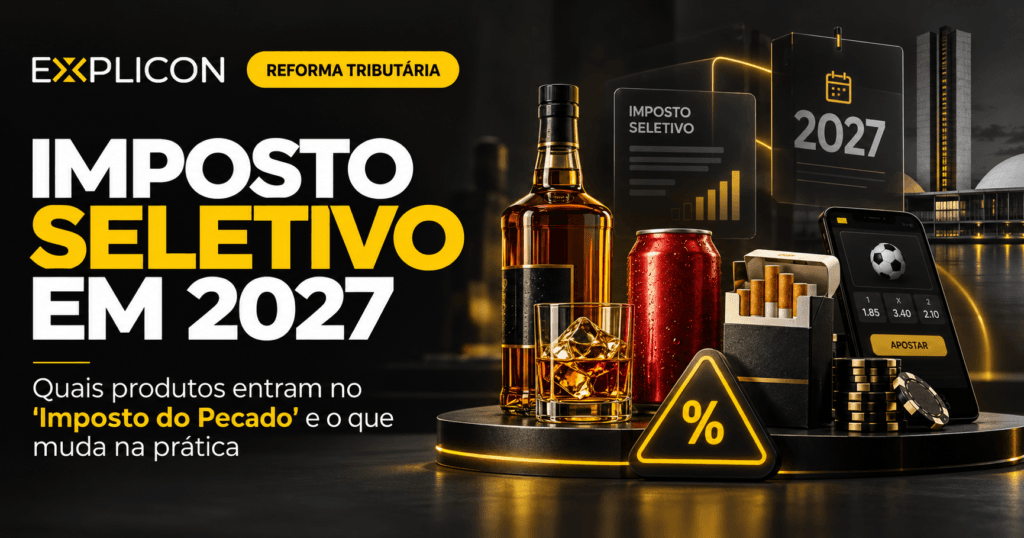 Imposto Seletivo em 2027: quais produtos entram no Imposto do Pecado e o que muda na prática