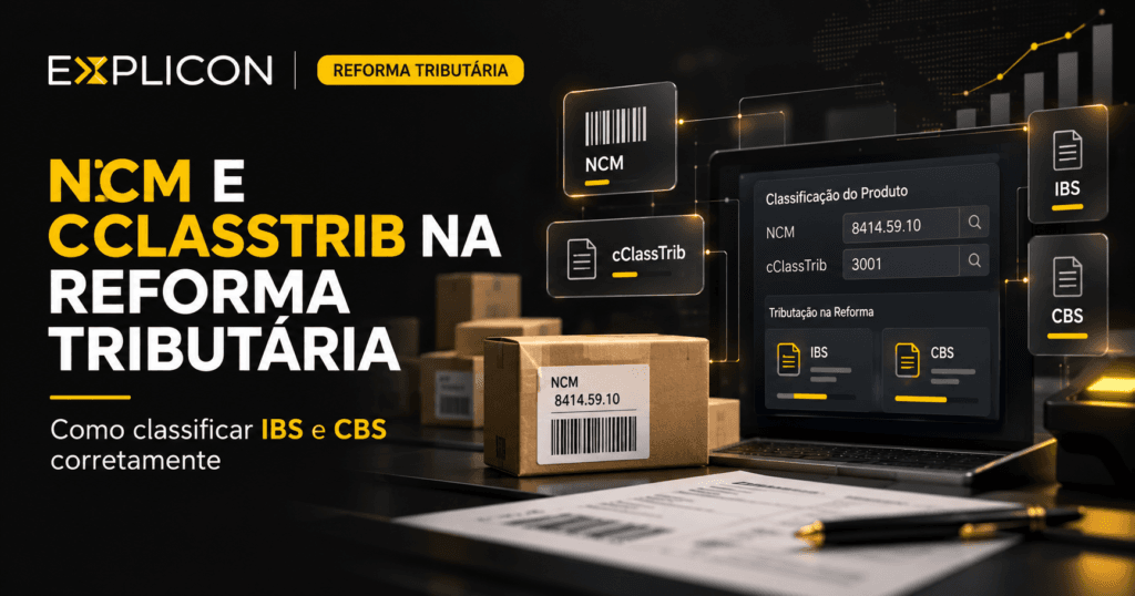 NCM e cClassTrib na Reforma Tributária: como classificar IBS e CBS corretamente