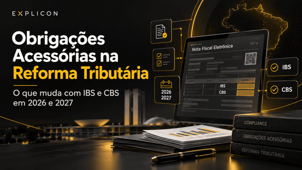 Obrigações Acessórias na Reforma Tributária: o que muda com IBS e CBS em 2026 e 2027